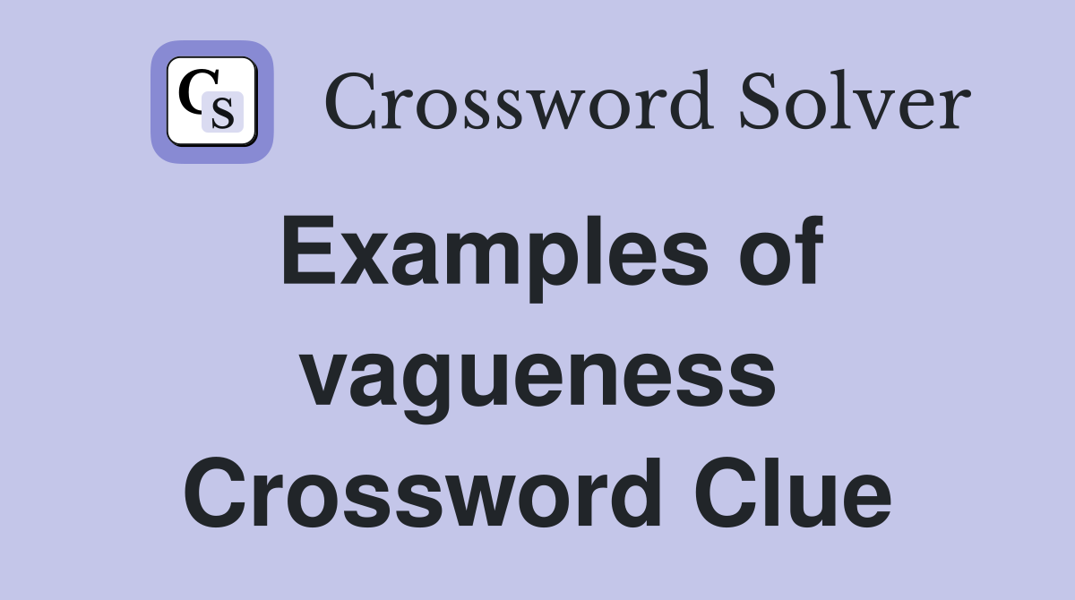 examples-of-vagueness-crossword-clue-answers-crossword-solver